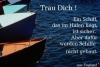 Trau Dich! Ein Schiff das im Hafen liegt ist sicher aber daf&uuml;r werden Schiffe nicht gebaut
